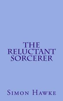 The Reluctant Sorcerer - Book #1 of the Reluctant Sorcerer