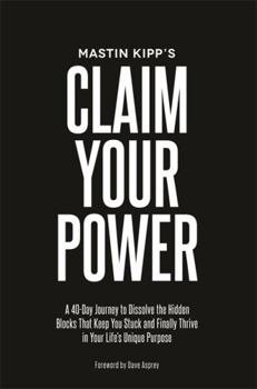 Hardcover Claim Your Power: A 40-Day Journey to Dissolve the Hidden Blocks That Keep You Stuck and Finally Thrive in Your Life's Unique Purpose Book