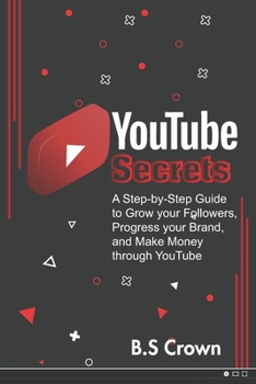 Paperback YouTube Secrets: A Step-by-Step Guide to Grow your Followers, Progress your Brand, and Make Money through YouTube Book