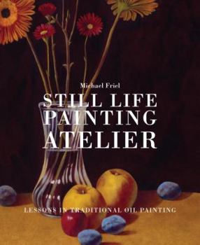 Hardcover Still Life Painting Atelier: An Introduction to Oil Painting Book