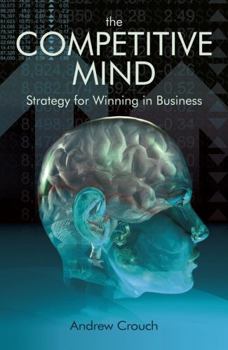 Hardcover The Competitve Mind: Strategy for Winning in Business Book