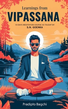 Learnings from Vipassana: 10-day Meditation Course, as Taught by S. N. Goenka