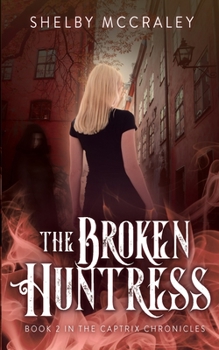 Paperback The Broken Huntress: Book Two in the Captrix Chronicles Book