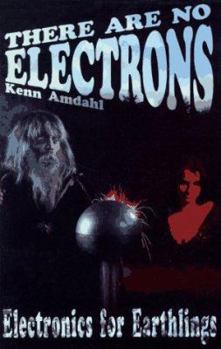 Paperback There Are No Electrons: Electronic for Earthlings Book