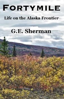 Paperback Fortymile: Life on the Alaska Frontier Book