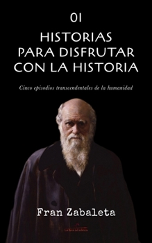 01 Historias para disfrutar con la historia: Cinco episodios trascendentales de la humanidad (Relatos con Historia) (Spanish Edition)