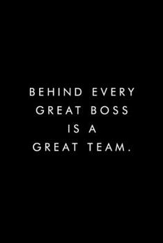 Behind Every Great Boss Is A Great Team.: Blank Lined Journal, 6x9, 110 Pages, White Paper, Boss, Coworker Notebook, Journal, Diary, Funny Office Journals