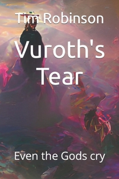 Paperback Vuroth's Tear: Even the Gods cry Book