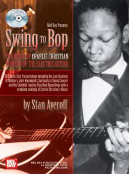 Spiral-bound Swing to Bop: The Music of Charlie Christian: Pioneer of the Electric Guitar [With 2 CDs] Book