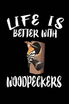 Paperback Life Is Better With Woodpeckers: Animal Nature Collection Book