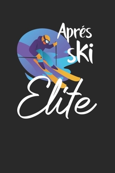 Trainingsbuch für Skifahrer: Stetige Verbesserung mit diesem Trainigstagebuch ? Vorlage für über 100 Trainigstage ? Planen, üben, umsetzen ? 6x9 Format ? Motiv: Apres ski elite 6 (German Edition)