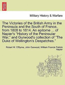 Paperback The Victories of the British Army in the Peninsula and the South of France, from 1808 to 1814. an Epitome ... of Napier's "History of the Peninsular W Book