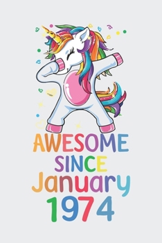 Awesome Since January 1974 Notebook Unicorn Dabbing, Birthday Unicorn, Cute Happy Birthday Dabbing Unicorn Birthday Gift: Lined Notebook / Journal Gift,, 120 Pages, 6 x 9 inches, Personal Diary, Perso