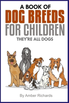 Paperback A Book of Dog Breeds For Children: They're All Dogs Book