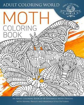 Paperback Moth Coloring Book: An Adult Coloring Book of 40 Zentangle Moth Designs with Henna, Paisley and Mandala Style Patterns Book