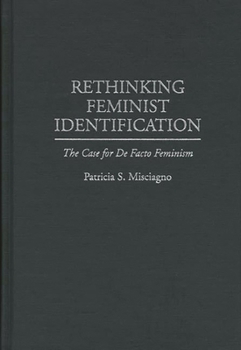Hardcover Rethinking Feminist Identification: The Case for de Facto Feminism Book