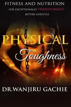 Paperback Physical Toughness: Fitness and Nutrition for Exceptionally Transformed Better Lifestyle Book