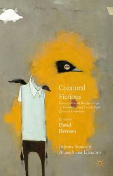 Hardcover Creatural Fictions: Human-Animal Relationships in Twentieth- And Twenty-First-Century Literature Book