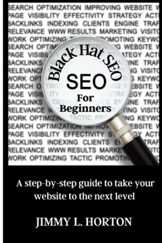 Paperback Black Hat Seo: A Step-by-Step Guide to Take Your Website to The Next Level Book