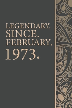 Legendary Since FEBRUARY 1973 - 47th Birthday Gift For 47 Years Old Men and Women born in FEBRUARY: Gift, 6" x 9" Notebook, 120 Pages, Perfect for Notebook and Journal