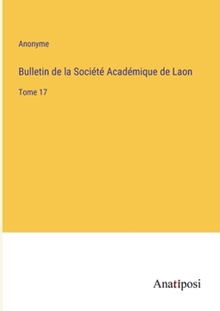 Paperback Bulletin de la Société Académique de Laon: Tome 17 [French] Book