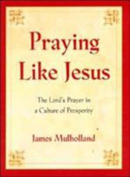 Hardcover Praying Like Jesus: The Lord's Prayer in a Culture of Prosperity Book
