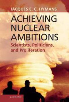 Electronics Achieving Nuclear Ambitions: Scientists, Politicians, and Proliferation Book