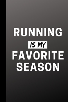 Running Is My Favorite Season: Funny Sport Journal Gift For Him / Her - Softback Writing Book Notebook (6" x 9") 120 Lined Pages