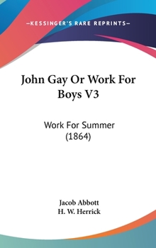 John Gay Or Work For Boys V3: Work For Summer - Book #3 of the Gay