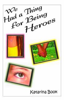 Paperback We Had a Thing for Being Heroes Book