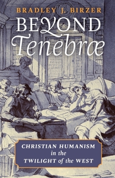 Paperback Beyond Tenebrae: Christian Humanism in the Twilight of the West Book