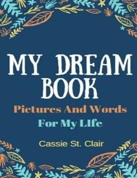 Paperback My Dream Book: Pictures And Words For My Life Book