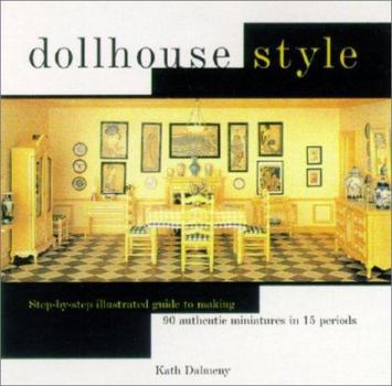 Hardcover Dollhouse Style: Step-By-Step Illustrated Guide to Making 90 Authentic Miniatures in 15 Period Styles Book