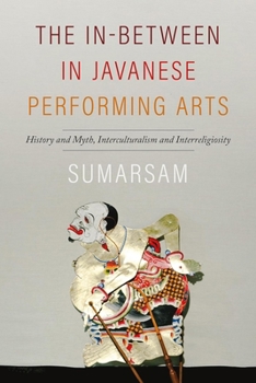 Paperback The In-Between in Javanese Performing Arts: History and Myth, Interculturalism and Interreligiosity Book