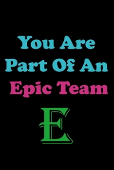 Paperback You Are Part Of An Epic Team E: Coworkers Gifts, Coworker Gag Book, Member, Manager, Leader, Strategic Planning, Employee, Colleague and Friends. Book