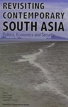 Hardcover Revisiting Contemporary South Asia: Politics, Economics & Security Book