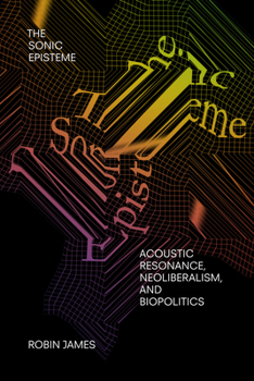 Paperback The Sonic Episteme: Acoustic Resonance, Neoliberalism, and Biopolitics Book