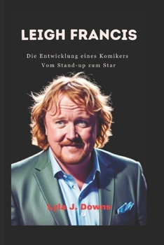 Paperback Leigh Francis: Die Entwicklung eines Komikers: Vom Stand-up zum Star [German] Book