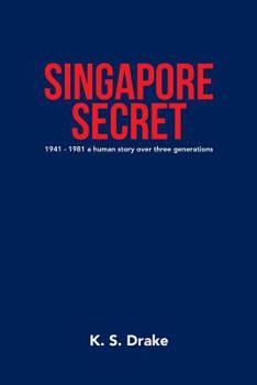Paperback Singapore Secret: 1941 - 1981 a Human Story over Three Generations Book