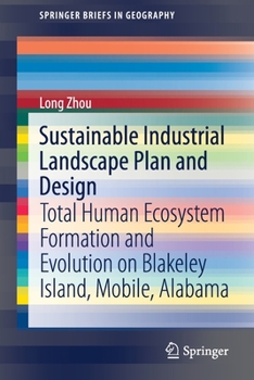 Paperback Sustainable Industrial Landscape Plan and Design: Total Human Ecosystem Formation and Evolution on Blakeley Island, Mobile, Alabama Book