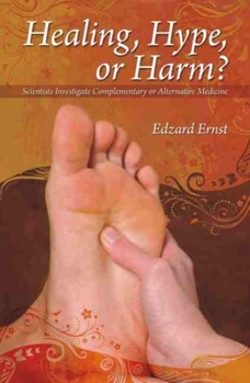 Paperback Healing, Hype or Harm?: A Critical Analysis of Complementary or Alternative Medicine Book