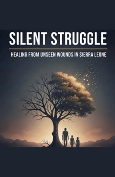 Paperback Silent Struggle: Healing from Unseen Wounds in Sierra Leone. Book