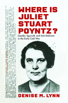 Paperback Where Is Juliet Stuart Poyntz?: Gender, Spycraft, and Anti-Stalinism in the Early Cold War Book