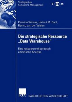 Paperback Die Strategische Ressource "Data Warehouse": Eine Ressourcentheoretisch Empirische Analyse [German] Book