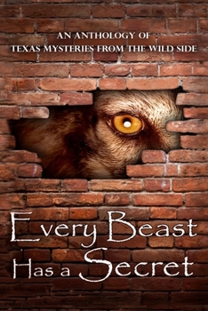 Paperback Every Beast Has a Secret: An Anthology of Texas Mysteries from the Wild Side Book