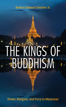 Paperback The Kings of Buddhism: Power, Religion, and Fury in Myanmar Book