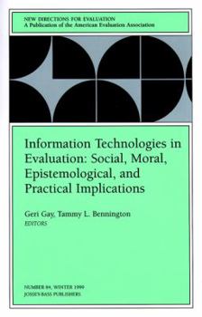 Information Technologies in Evaluation: Social, Moral, Epistemological, and Practical Implications: New Directions for Evaluation (J-B PE Single Issue (Program) Evaluation) - Book #84 of the New Directions for Evaluation