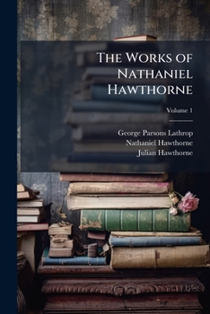 The Complete Works Of Nathaniel Hawthorne, Volume 1