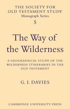 The Way of the Wilderness: A Geographical Study of the Wilderness Itineraries in the Old Testament - Book  of the Society for Old Testament Study Monographs