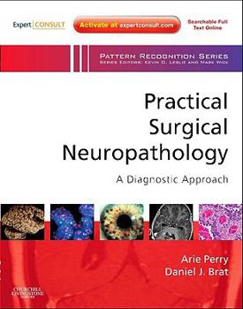 Hardcover Practical Surgical Neuropathology: A Diagnostic Approach: A Volume in the Pattern Recognition Series, Expert Consult: Online and Print Book